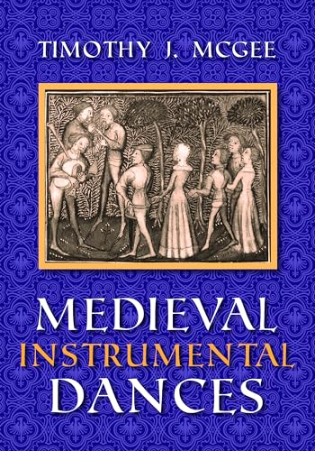 Medieval Instrumental Dances (Music, Scholarship and Performance) von Indiana University Press